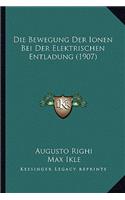 Bewegung Der Ionen Bei Der Elektrischen Entladung (1907)