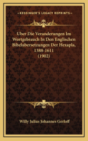 Uber Die Veranderungen Im Wortgebrauch In Den Englischen Bibelubersetzungen Der Hexapla, 1388-1611 (1902)