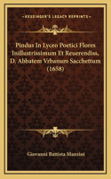 Pindus In Lyceo Poetici Flores Inillustrissimum Et Reuerendiss, D. Abbatem Vrbanum Sacchettum (1658)