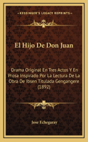 El Hijo De Don Juan: Drama Original En Tres Actos Y En Prosa Inspirado Por La Lectura De La Obra De Ibsen Titulada Gengangere (1892)