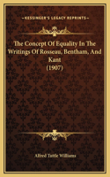 The Concept Of Equality In The Writings Of Rosseau, Bentham, And Kant (1907)
