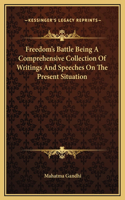 Freedom's Battle Being A Comprehensive Collection Of Writings And Speeches On The Present Situation