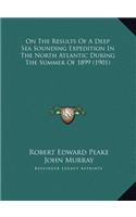 On The Results Of A Deep Sea Sounding Expedition In The North Atlantic During The Summer Of 1899 (1901)