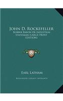 John D. Rockefeller: Robber Baron Or Industrial Statesman (LARGE PRINT EDITION)