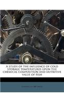 A Study of the Influence of Cold Storage Temperatures Upon the Chemical Composition and Nutritive Value of Fish