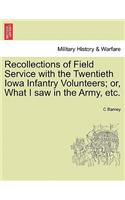 Recollections of Field Service with the Twentieth Iowa Infantry Volunteers; Or, What I Saw in the Army, Etc.