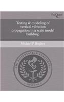 Testing & Modeling of Vertical Vibration Propagation in a Scale Model Building.