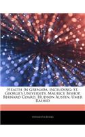 Articles on Health in Grenada, Including: St. George's University, Maurice Bishop, Bernard Coard, Hudson Austin, Umer Rashid(English)