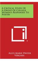 Critical Study of a Group of College Women's Responses to Poetry