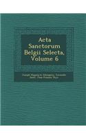 ACTA Sanctorum Belgii Selecta, Volume 6