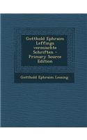 Gotthold Ephraim Leffings Vermischte Schriften - Primary Source Edition