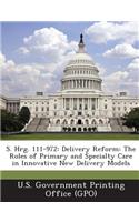 S. Hrg. 111-972: Delivery Reform: The Roles of Primary and Specialty Care in Innovative New Delivery Models