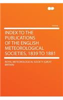 Index to the Publications of the English Meteorological Societies, 1839 to 1881