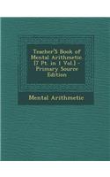 Teacher's Book of Mental Arithmetic. [7 PT. in 1 Vol.]