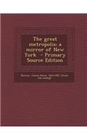 The Great Metropolis; A Mirror of New York