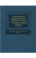 Hunting and Trapping Stories; A Book for Boys