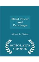 Mind Power and Privileges - Scholar's Choice Edition