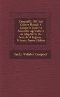 Campbell's 1907 Soil Culture Manual: A Complete Guide to Scientific Agriculture as Adapted to the Semi-Arid Regions