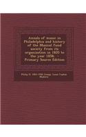 Annals of Music in Philadelphia and History of the Musical Fund Society from Its Organization in 1820 to the Year 1858;