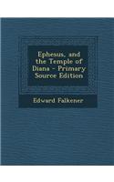 Ephesus, and the Temple of Diana - Primary Source Edition