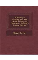 A History: Greeley and the Union Colony of Colorado - Primary Source Edition