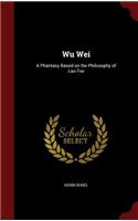 Wu Wei: A Phantasy Based on the Philosophy of Lao-Tse