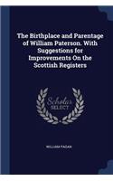 The Birthplace and Parentage of William Paterson. With Suggestions for Improvements On the Scottish Registers