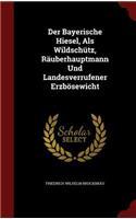 Der Bayerische Hiesel, ALS Wildschütz, Räuberhauptmann Und Landesverrufener Erzbösewicht