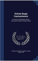 Schola Regia Cantuariensis: A History of Canterbury School. Commonly Called the King's School