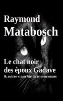Le Chat Noir Des Epoux Gadave & Autres Vraies Histoires Soleriennes