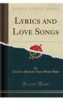 Lyrics and Love Songs (Classic Reprint)