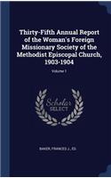 Thirty-Fifth Annual Report of the Woman's Foreign Missionary Society of the Methodist Episcopal Church, 1903-1904; Volume 1