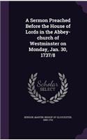 Sermon Preached Before the House of Lords in the Abbey-church of Westminster on Monday, Jan. 30, 1737/8