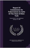 Report of Commission on Tuberculosis in Catte of the State of New York: Transmitted to the Legislature, January 24, 1895