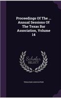 Proceedings of the ... Annual Sessions of the Texas Bar Association, Volume 14