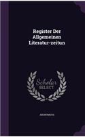 Register Der Allgemeinen Literatur-zeitun