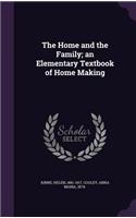 The Home and the Family; An Elementary Textbook of Home Making