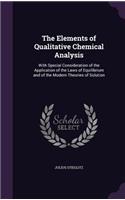 The Elements of Qualitative Chemical Analysis: With Special Consideration of the Application of the Laws of Equilibrium and of the Modern Theories of Solution