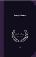 Rough Hewn