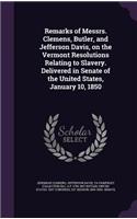 Remarks of Messrs. Clemens, Butler, and Jefferson Davis, on the Vermont Resolutions Relating to Slavery. Delivered in Senate of the United States, January 10, 1850