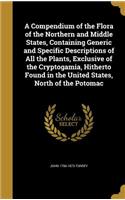 Compendium of the Flora of the Northern and Middle States, Containing Generic and Specific Descriptions of All the Plants, Exclusive of the Cryptogamia, Hitherto Found in the United States, North of the Potomac