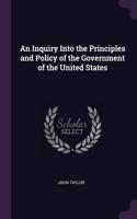 An Inquiry Into the Principles and Policy of the Government of the United States