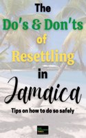 The Do's & Don'ts of Resettling in Jamaica: Tips on how to do so safely