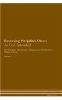 Reversing Marjolin's Ulcer: As God Intended The Raw Vegan Plant-Based Detoxification & Regeneration Workbook for Healing Patients. Volume 1