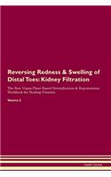 Reversing Redness & Swelling of Distal Toes: Kidney Filtration The Raw Vegan Plant-Based Detoxification & Regeneration Workbook for Healing Patients. Volume 5