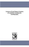 Lectures of Lola Montez (Countess of Landsfeld) including Her Autobiography.