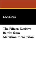 The Fifteen Decisive Battles from Marathon to Waterloo