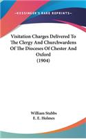 Visitation Charges Delivered To The Clergy And Churchwardens Of The Dioceses Of Chester And Oxford (1904)