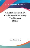 Historical Sketch Of Civil Procedure Among The Romans (1857)