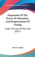 Suspension Of The Power Of Alienation, And Postponement Of Vesting